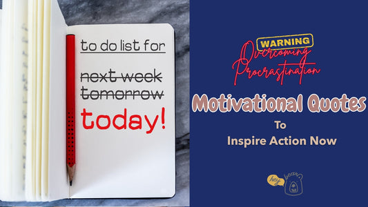 Overcoming Procrastination: 20 Quotes to Inspire Action Now