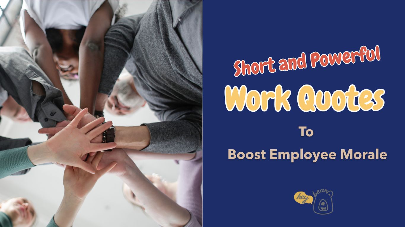 60 Short and Powerful Work Quotes to Boost Employee Morale – Hey! Bear ...