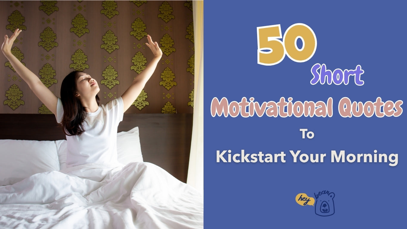 50 Short Motivational Quotes to Kickstart Your Morning – Hey! Bear in Mind